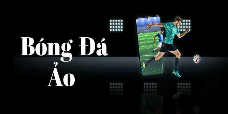Bóng đá ảo là gì? cái nhìn tổng quan